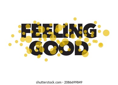 Modern, simple, vibrant typographic design of a saying "Feeling Good" in yellow and black colors. Cool, urban, trendy and playful graphic vector art