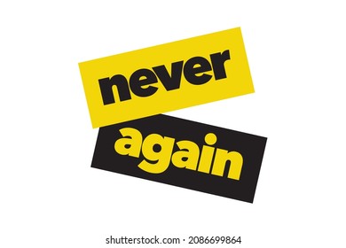 Modern, simple, vibrant typographic design of a saying "Never Again" in yellow and black colors. Cool, urban, trendy and playful graphic vector art