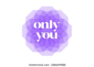 Modern, simple, vibrant typographic design of a saying "Only You" in purple color. Cool, urban, trendy and playful graphic vector art