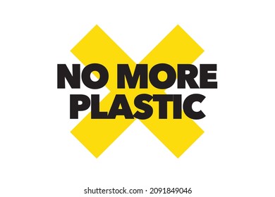 Modern, simple, vibrant typographic design of a saying "No More Plastic" in yellow and black colors. Cool, urban, trendy and bold graphic vector art