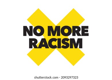 Modern, simple, vibrant typographic design of a saying "No More Racism" in yellow and black colors. Cool, urban, trendy and bold graphic vector art