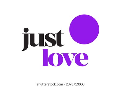 Modern, simple, vibrant typographic design of a saying "Just Love" in black and purple colors. Cool, urban, trendy and minimal graphic vector art