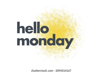 Modern, simple, vibrant typographic design of a saying "Hello Monday" in yellow and grey colors. Cool, urban, trendy and bold graphic vector art