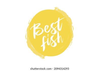 Modern, simple, vibrant typographic design of a saying "Best Fish" in yellow color. Cool, urban, trendy and playful graphic vector art