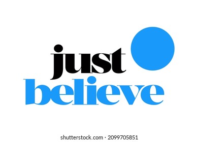Diseño tipográfico moderno, simple y vibrante de un dicho "Just Believe" en colores azul y negro. Arte vectorial gráfico genial, urbano, moderno y atrevido 