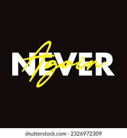 Modern, simple, vibrant typographic design of a saying "Never Again" in yellow and black colors. Cool, urban, trendy and playful graphic vector art