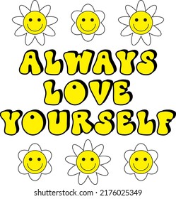 Modern smiling faces like daisy. Retro emoji. 70's Groovy positive illustration. Slogan Print with groovy flowers for graphic t shirt or sticker poster. Vector. Always Love Yourself.
