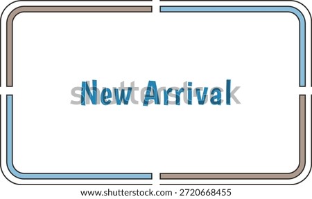 A modern split frame tag with curved corners and the announcement new arrival in blue type.