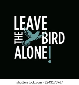 Modern Street Wear typography graphic design for print t shirt, leave the bird alone lettering