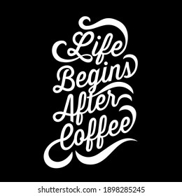 Modern style typography script, lettering, typography, Life begins after coffee with black background