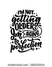 Modern and stylish hand drawn lettering slogan. Quote about old age. Motivational calligraphy poster, typography print. Vintage slogan. Vector illustration