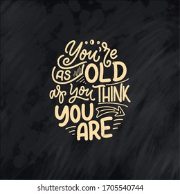 Modern and stylish hand drawn lettering slogan. Quote about old age. Motivational calligraphy poster, typography print. Vector illustration