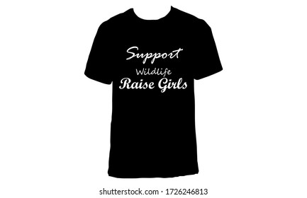 Modern stylish t-shirt design.Mothers day special tshirt design.T-shirt design with the tagline "Support wildlife and raise girls'