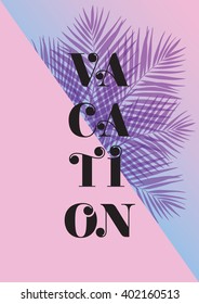 Modern and stylish typographic design poster. Text "Vacation" on a pink and blue background of palm leaves.