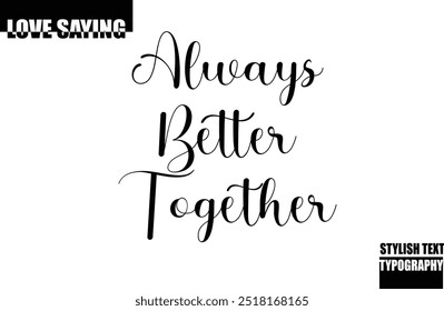 Modern Stylish Typography Text Inspirational Love Quote Always Better Together