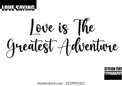 Modern Stylish Typography Text Inspirational Love Quote Love is the Greatest Adventure