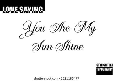 Modern Stylish Typography Text Inspirational Love Quote You Are My Sun Shine
