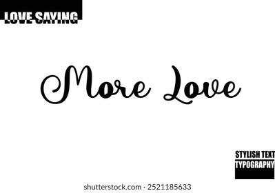 Modern Stylish Typography  Text Inspirational Love Quote More Love