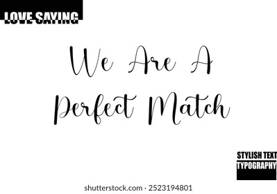 Modern Stylish Typography Text Inspirational Love Quote We Are a Perfect Match