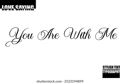 Modern Stylish Typography Text Inspirational Love Quote You Are With Me