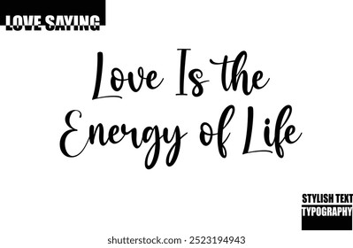 Modern Stylish Typography Text Inspirational Love Quote Love Is the Energy of Life