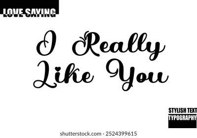 Modern Stylish Typography Text Inspirational Love Quote I Really Like You