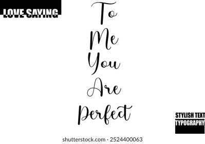 Modern Stylish Typography Text Inspirational Love Quote To me you are perfect