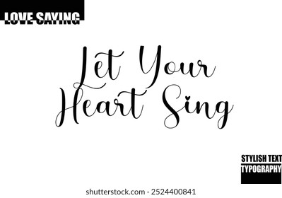 Modern Stylish Typography Text Inspirational Love Quote Let Your Heart Sing