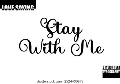 Modern Stylish Typography Text Inspirational Love Quote Stay With Me