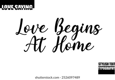 Modern Stylish Typography Text Inspirational Love Quote Love Begins At Home