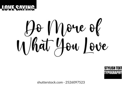 Modern Stylish Typography Text Inspirational Love Quote Do More of What You Love