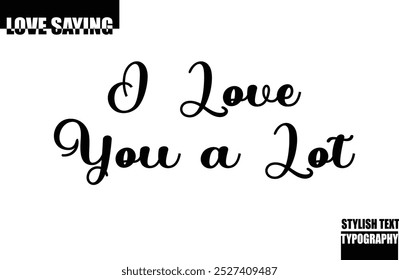 Modern Stylish Typography Text Inspirational Love Quote I Love You a Lot