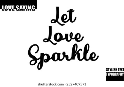 Modern Stylish Typography Text Inspirational Love Quote Let Love Sparkle