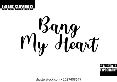 Texto de tipografía con estilo moderno Inspirational Love Quote Bang My Heart