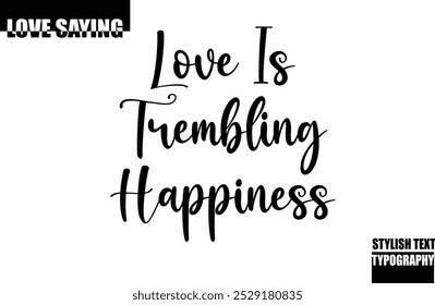 Modern Stylish Typography Text Inspirational Love Quote Love Is Trembling Happiness