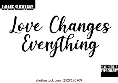 Modern Stylish Typography Text Inspirational Love Quote Love Changes Everything