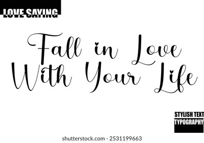 Modern Stylish Typography Text Inspirational Love Quote Fall in Love with Your Life