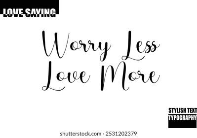 Modern Stylish Typography Text Inspirational Love Quote Worry Less Love More