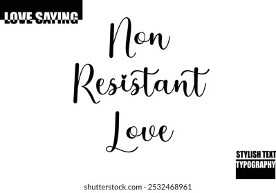 Modern Stylish Typography Text Inspirational Love Quote Non Resistant Love