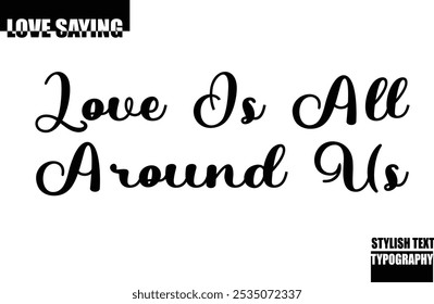 Modern Stylish Typography Text Inspirational Love Quote Love Is All Around Us