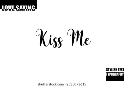 Modern Stylish Typography Text Inspirational Love Quote Kiss Me