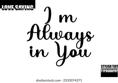 Modern Stylish Typography Text Inspirational Love Quote I m Always in You