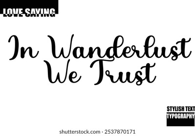 Modern Stylish Typography Text Inspirational Love Quote In Wanderlust We Trust