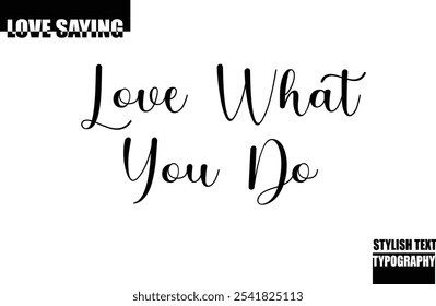 Modern Stylish Typography Text Inspirational Love Quote Love What You Do