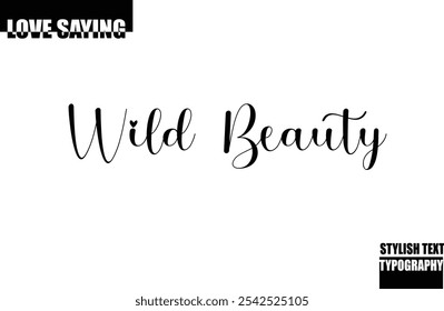 Modern Stylish Typography Text Inspirational Love Quote Wild Beauty