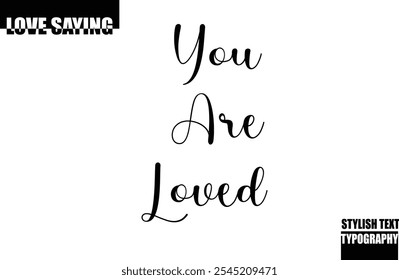 Modern Stylish Typography Text Inspirational Love Quote You Are Loved