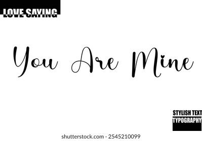 Modern Stylish Typography Text Inspirational Love Quote You Are Mine