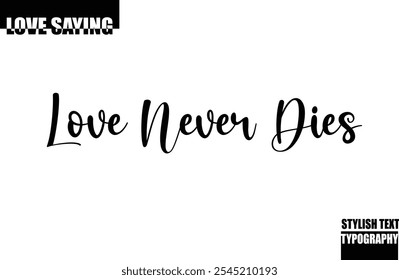 Modern Stylish Typography Text Inspirational Love Quote Love Never Dies