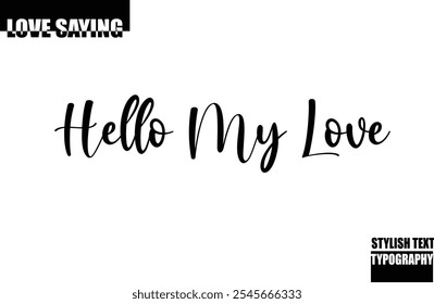 Modern Stylish Typography Text Inspirational Love Quote Hello My Love