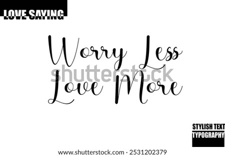 Modern Stylish Typography Text Inspirational Love Quote Worry Less Love More